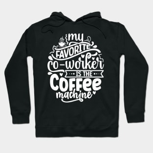 My favorite co-worker is the coffee machine Hoodie